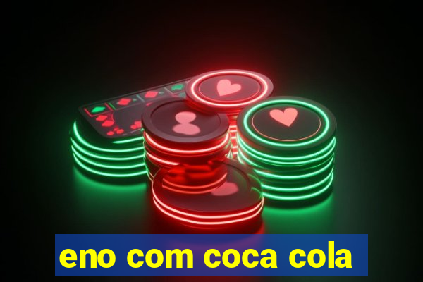 eno com coca cola